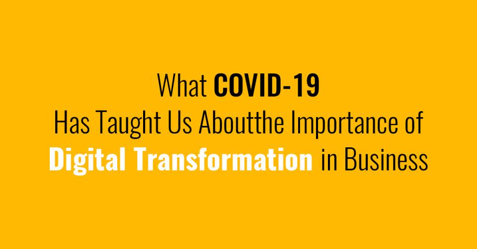  What COVID-19 Has Taught Us About the Importance of Digital Transformation in Business