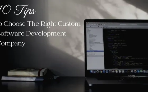 10 Tips to Choose The Right Custom Software Development Company
