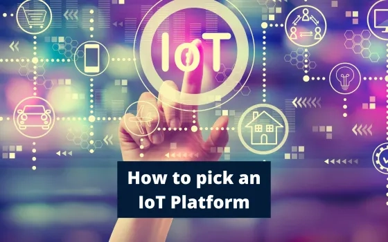 How to pick an IoT Platform