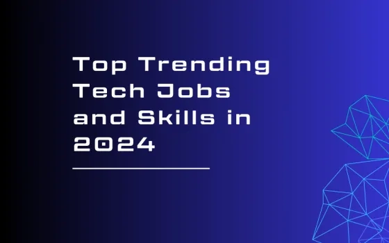 Top Trending Tech Jobs and Skills in 2024