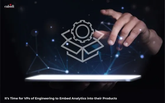 It’s Time for VPs of Engineering to Embed Analytics into their Products