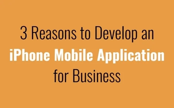 3 Reasons to Develop an iPhone Mobile Application for Business