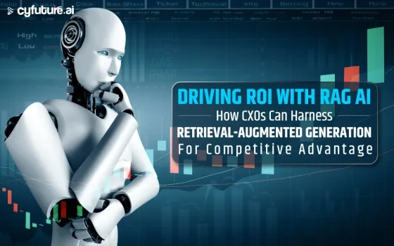 Driving ROI with RAG AI: How CXOs Can Harness Retrieval-Augmented Generation for Competitive Advantage