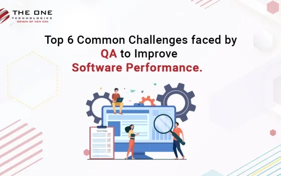 Top 6 Common Challenges Faced by QA to Improve Software Performance
