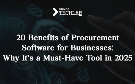 20 Benefits of Procurement Software for Businesses: Why It’s a Must-Have Tool in 2025