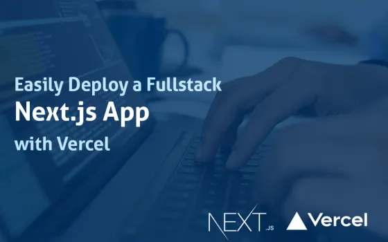 Deploy a Fullstack Next.js App with Vercel