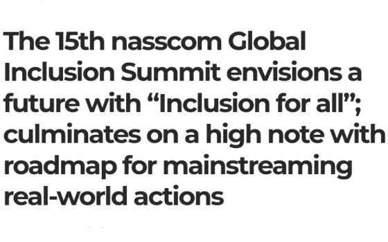 The 15th nasscom Global Inclusion Summit envisions a future with “Inclusion for all”; culminates on a high note with a roadmap for mainstreaming real-world actions