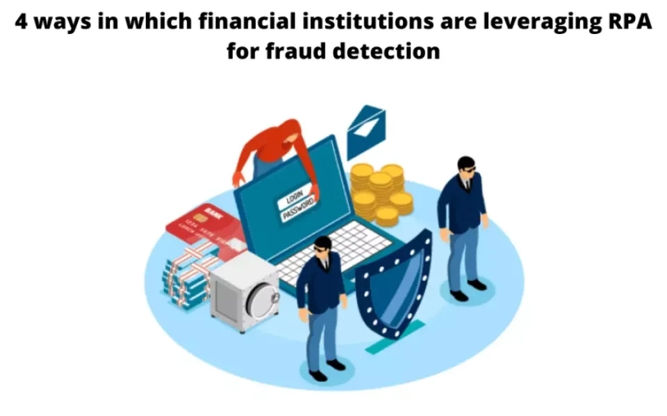 4 ways in which financial institutions are leveraging RPA for fraud detection