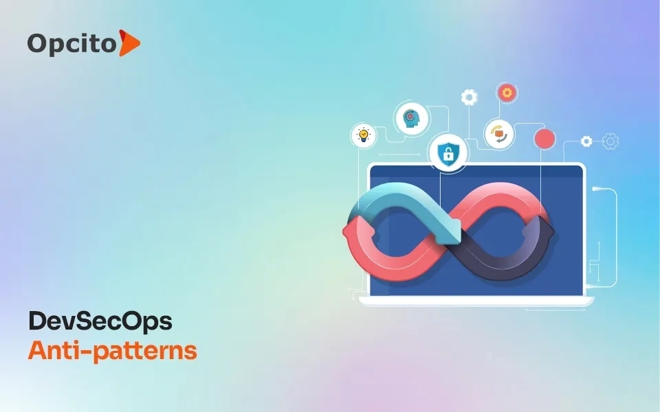 The five DevSecOps anti-patterns you must avoid
