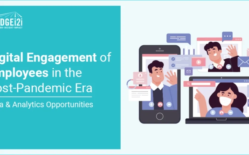 Digital Engagement Of Employees In The Post-Pandemic Era And New Data/ Analytics Data Opportunities