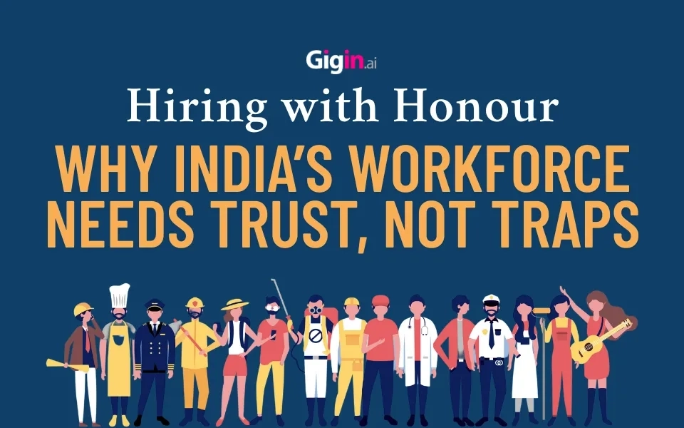 Hiring with Honour: Why India’s Workforce Needs Trust, Not Traps