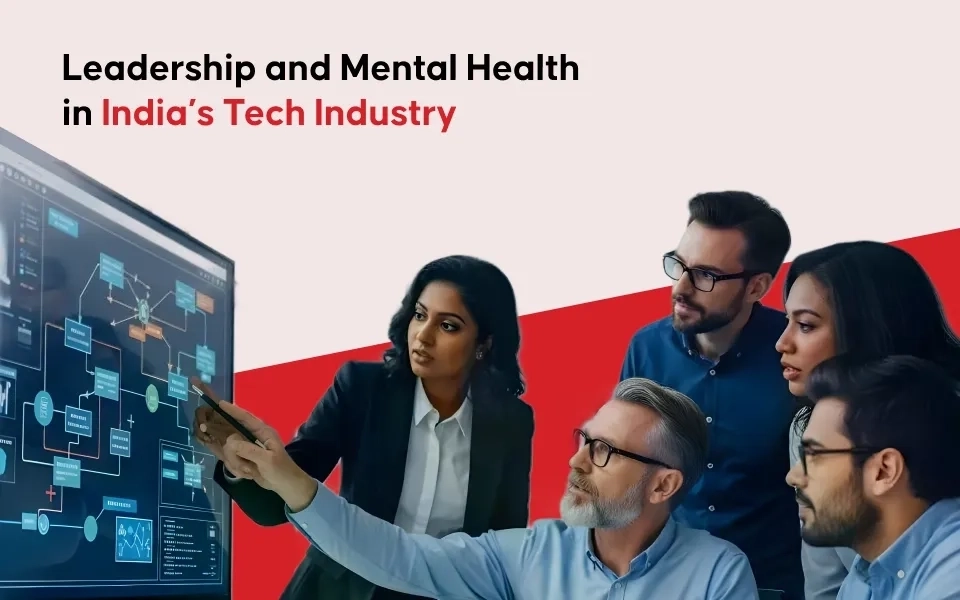 How Leadership Influences Mental Health in India’s Tech Industry