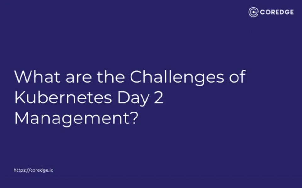 What are the Challenges of Kubernetes Day 2 Management?
