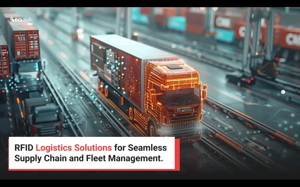 RFID Logistics Solutions for Seamless Supply Chain and Fleet Management