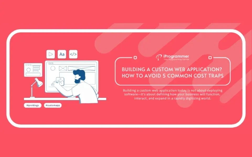 Building a Custom Web Application? How to Avoid 5 Common Cost Traps