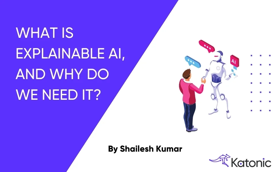 WHAT IS EXPLAINABLE AI, AND WHY DO WE NEED IT?