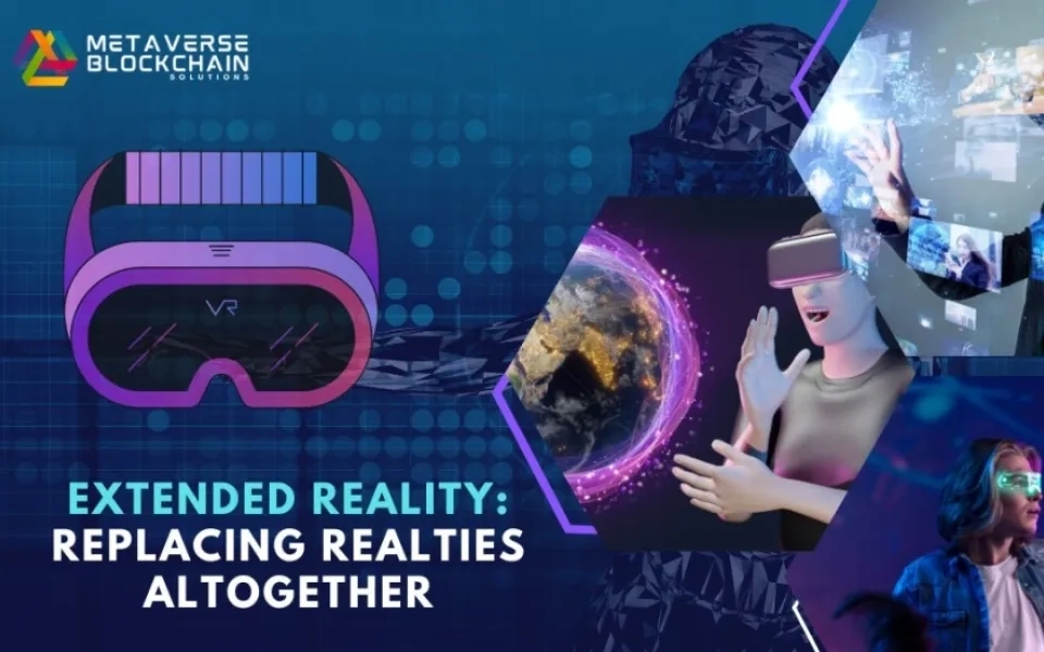 Extended Reality: Replacing Realties Altogether 