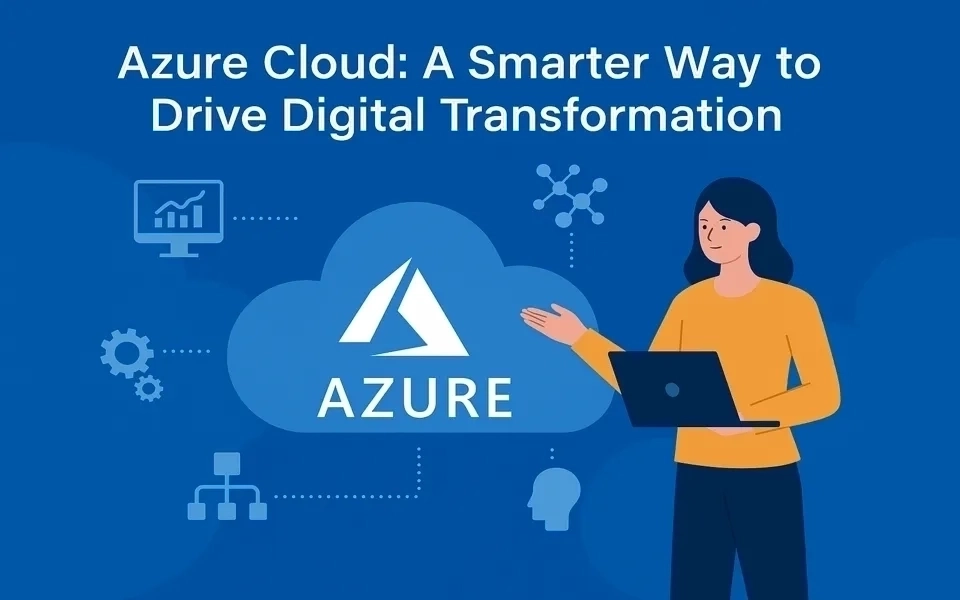 Azure Cloud: A Smarter Way to Drive Digital Transformation