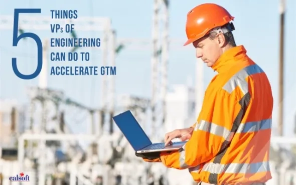 5 Things VPs of Engineering Can Do to Accelerate GTM
