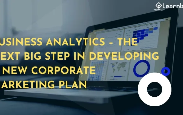 Business Analytics – The Next Big Step In Developing A New Corporate Marketing Plan
