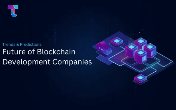 The Future of Blockchain Development Companies: Trends & Predictions