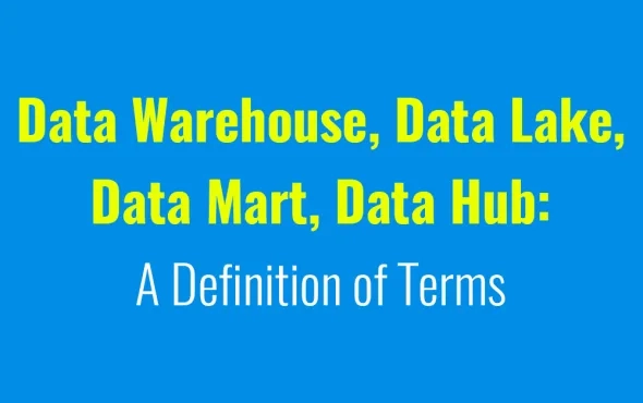 Data Warehouse, Data Lake, Data Mart, Data Hub A Definition of Terms