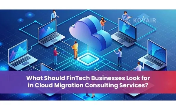 Top Features FinTech Firms Should Seek in Cloud Migration Consulting