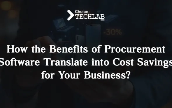 How the Benefits of Procurement Software Translate into Cost Savings for Your Business?