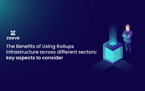 The benefits of using Rollups Infrastructure across different sectors: Key aspects to consider