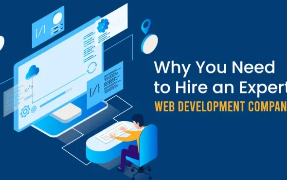 Why You Need to Hire an Expert Web Development Company