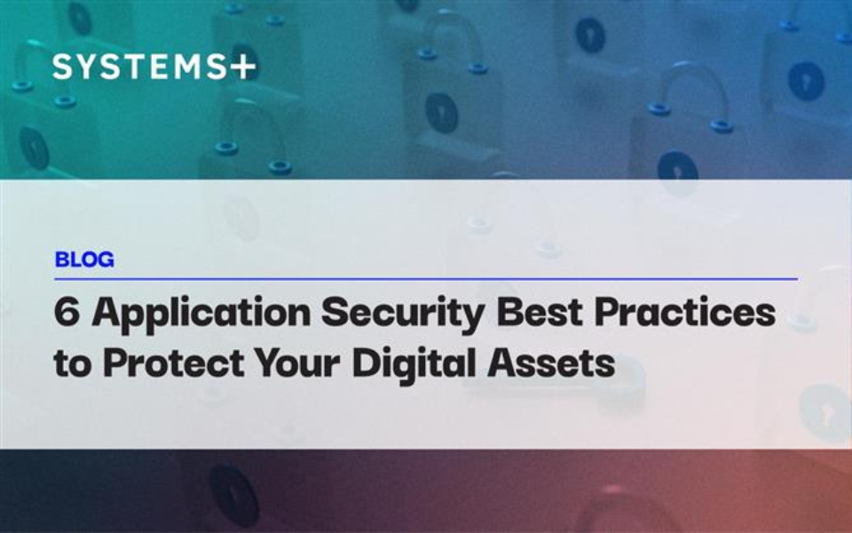 6 Application Security Best Practices to Protect Your Digital Assets