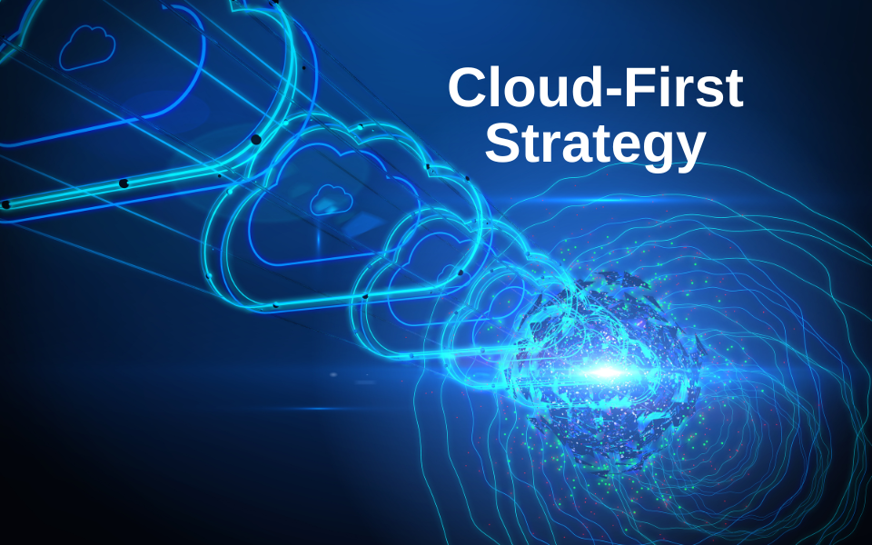 Benefits Of Implementing A Cloud First Strategy To Reduce Costs 