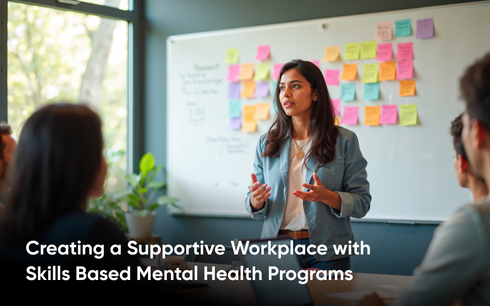 Creating a Supportive Workplace with Skills Based Mental Health Programs