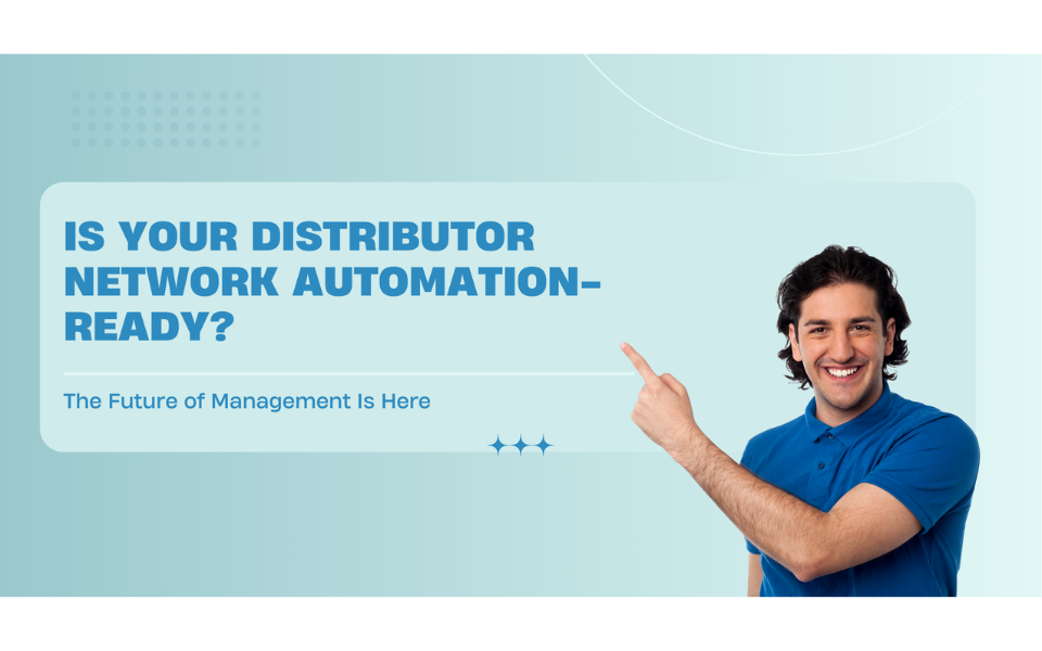 Distributor Management in the Age of Automation: Are You Prepared?