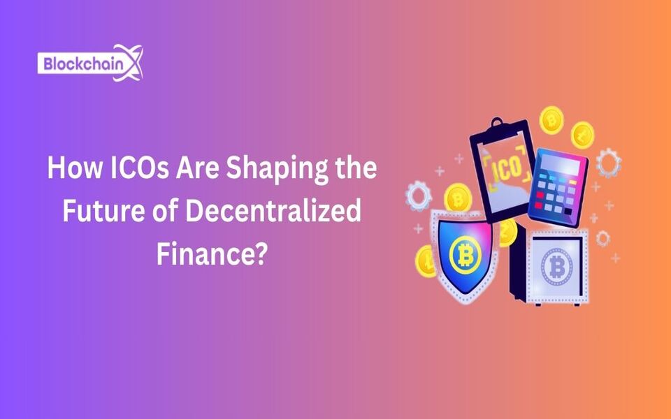 How ICOs Are Shaping the Future of Decentralized Finance?