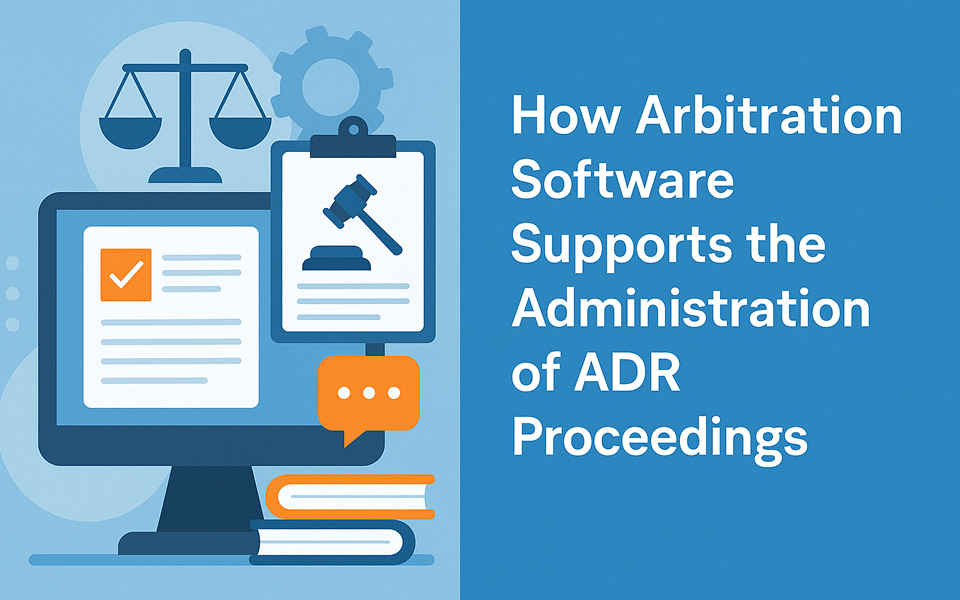 How Arbitration Software Supports the Administration of ADR Proceedings