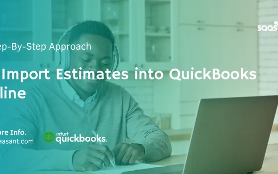 Simplify Your Business Finances: Importing Estimates into QuickBooks Online Made Easy