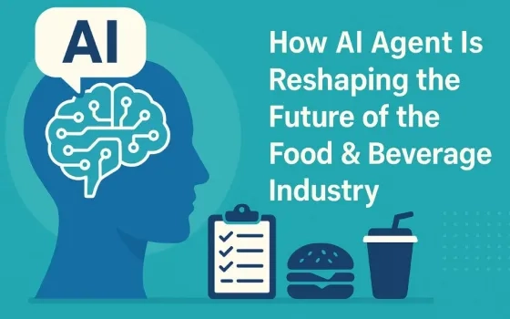 How AI Agent Is Reshaping the Future of the Food & Beverage Industry 