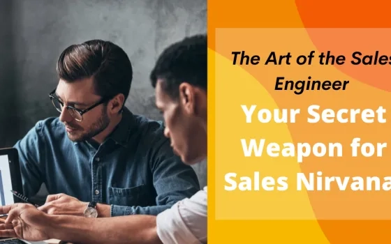 The Art of the Sales Engineer: Your Secret Weapon for Sales Nirvana!