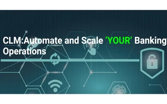 CLM: Automate and Scale ‘YOUR’ Banking Operations