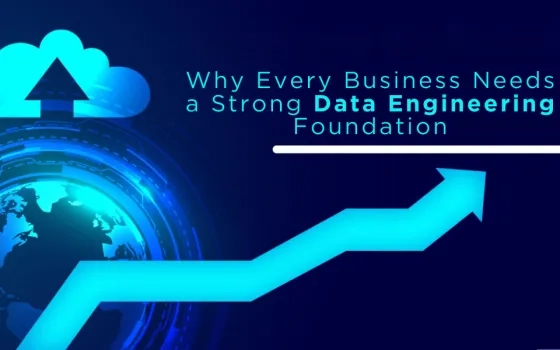 Why Every Business Needs a Strong Data Engineering  Services Foundation