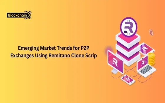 Emerging Market Trends for P2P Exchanges Using Remitano Clone Script