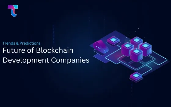 The Future of Blockchain Development Companies: Trends & Predictions