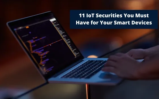 11 IoT Securities You Must Have for Your Smart Devices