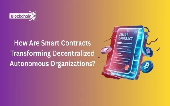How Are Smart Contracts Transforming Decentralized Autonomous Organizations?