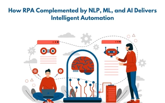 How RPA Complemented by NLP, ML, and AI Delivers Intelligent Automation