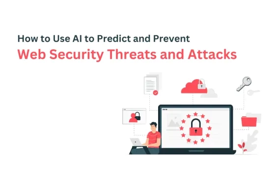 How to Use AI to Predict and Prevent Web Security Threats and Attacks