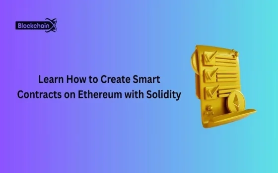 Learn How to Create Smart Contracts on Ethereum with Solidity