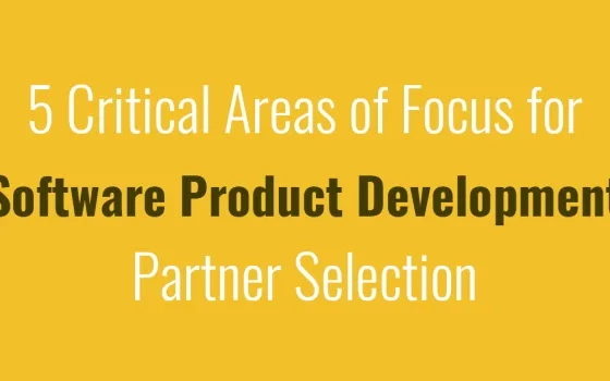 5 Critical Areas of Focus for Software Product Development Partner Selection