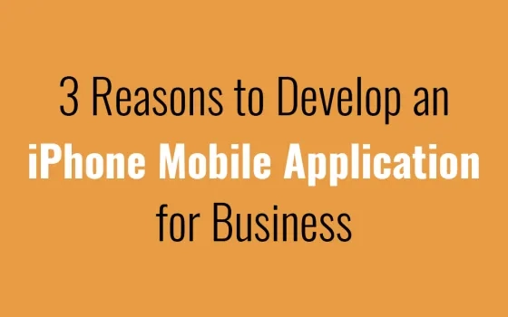 3 Reasons to Develop an iPhone Mobile Application for Business